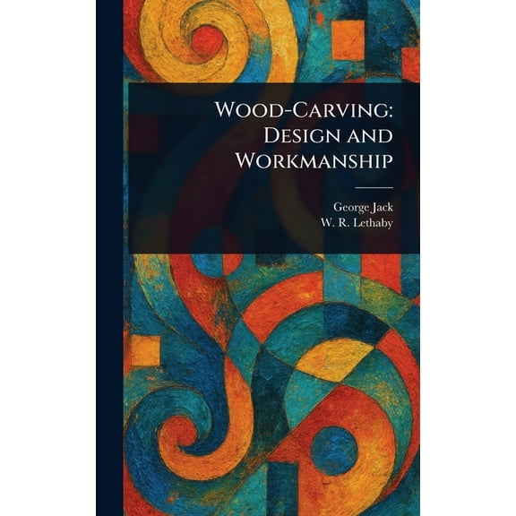 Wood-Carving: Design and Workmanship, (Hardcover)
