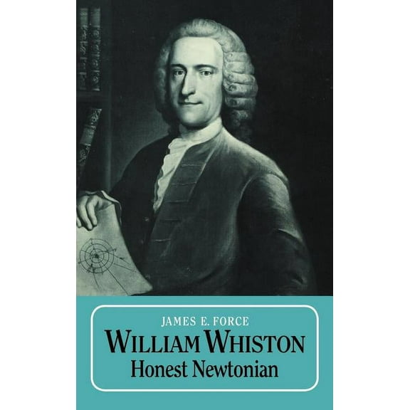 William Whiston: Honest Newtonian, (Hardcover)