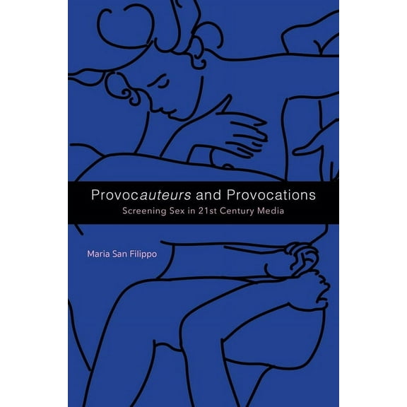 Provocauteurs and Provocations: Screening Sex in 21st Century Media, (Hardcover)