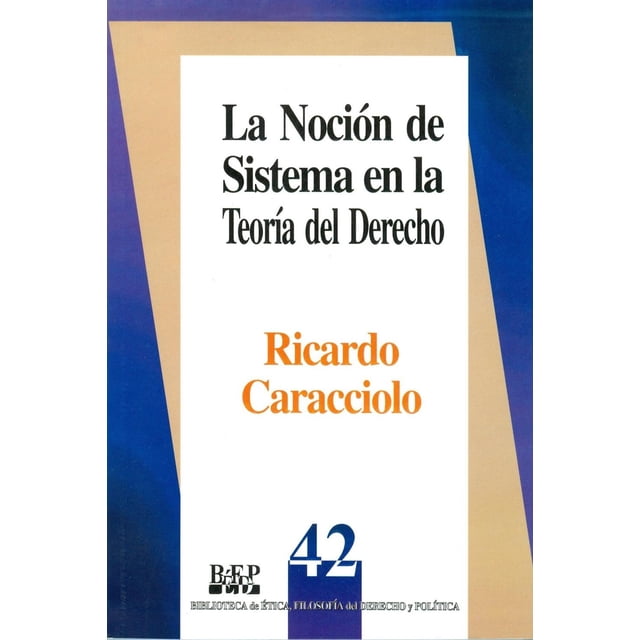 La noción de sistema en la teoría del derecho, de Ricardo Caracciolo