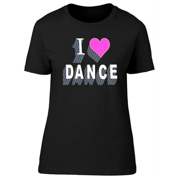I Love Dance Slogan Graphic T-Shirt Women -Image by Shutterstock, Female XX-Large