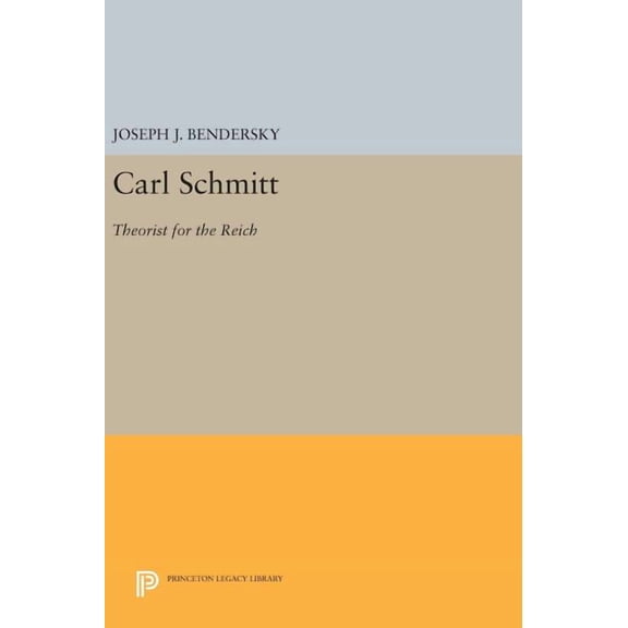 Princeton Legacy Library Carl Schmitt: Theorist for the Reich, Book 702, (Hardcover)