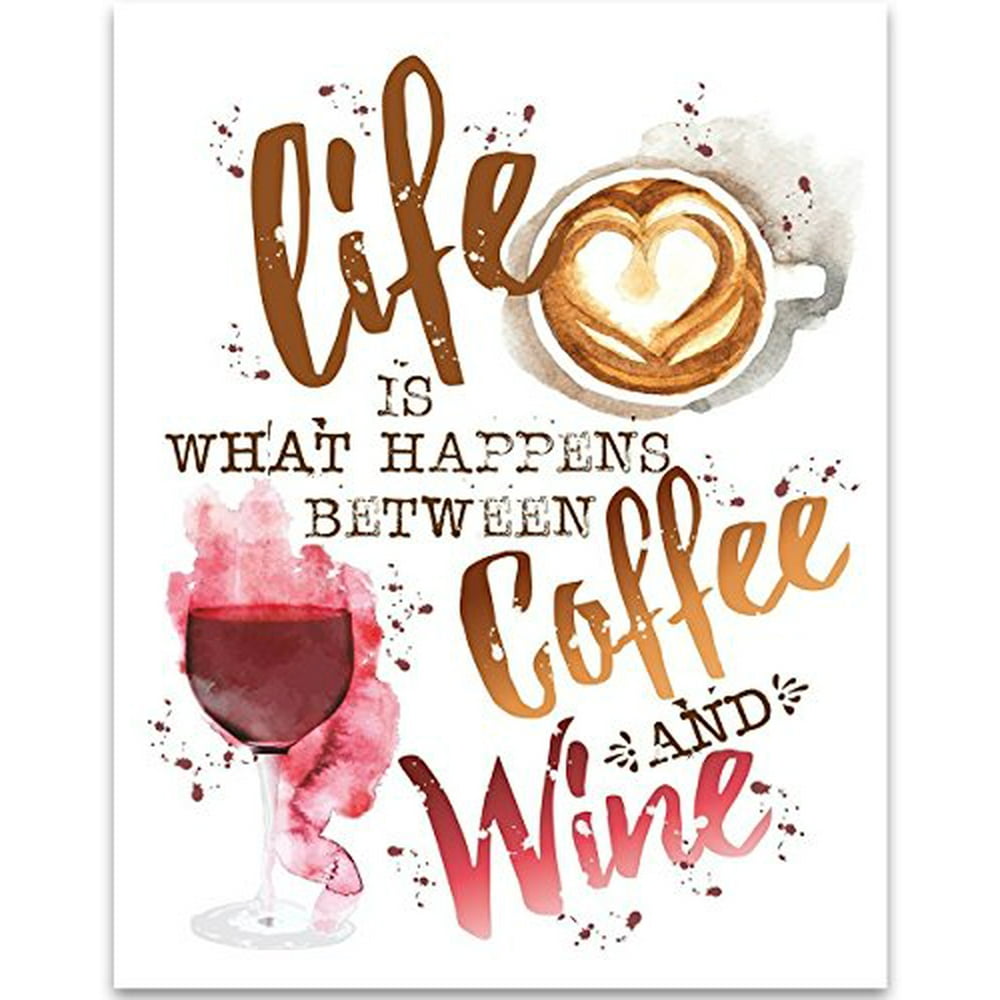Life Is What Happens Between Coffee and Wine - 11x14 Unframed