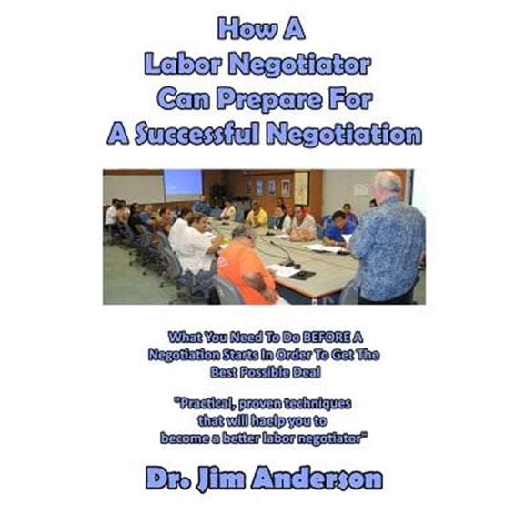 Pre-Owned How a Labor Negotiator Can Prepare for a Successful Negotiation : What You Need to Do Before a Negotiation Starts in Order to Get the Best Possible Outcome