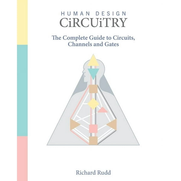 Human Design Human Design - Circuitry: The Complete Guide to Circuits, Channels and Gates, (Paperback)