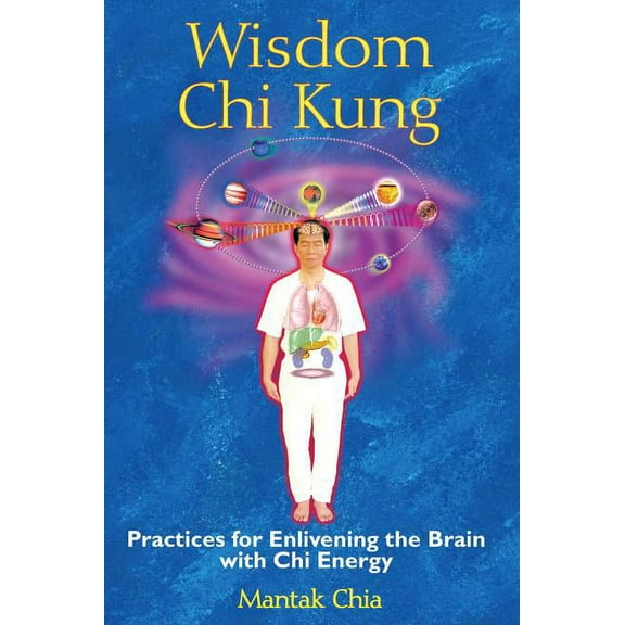 Wisdom CHI Kung: Practices for Enlivening the Brain with CHI Energy, (Paperback)