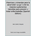 thumbnail image 1 of Pre-Owned Vitaminas y minerales para la salud total: La gui´a de los mejores suplementos naturales para prevenir y tratar enfermedades (Spanish Edition) (Hardcover) 1579540864 9781579540869, 1 of 1