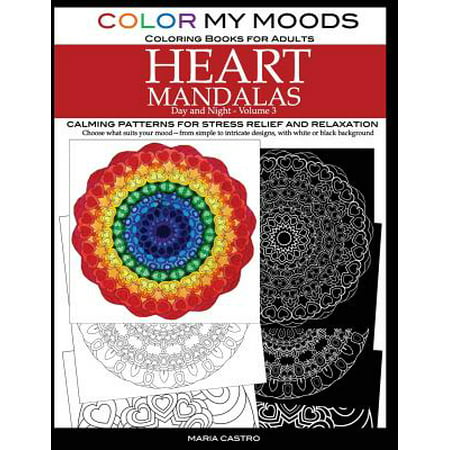 Color My Moods Coloring Books for Adults, Day and Night Heart Mandalas, Volume 3 : Calming Mandala Patterns for Stress Relief and Relaxation to Help Cope with Anxiety, Depression, Ptsd, Sharpen Focus and Mind, Art for Creative Expression and for (Best Supplement For Stress And Depression)