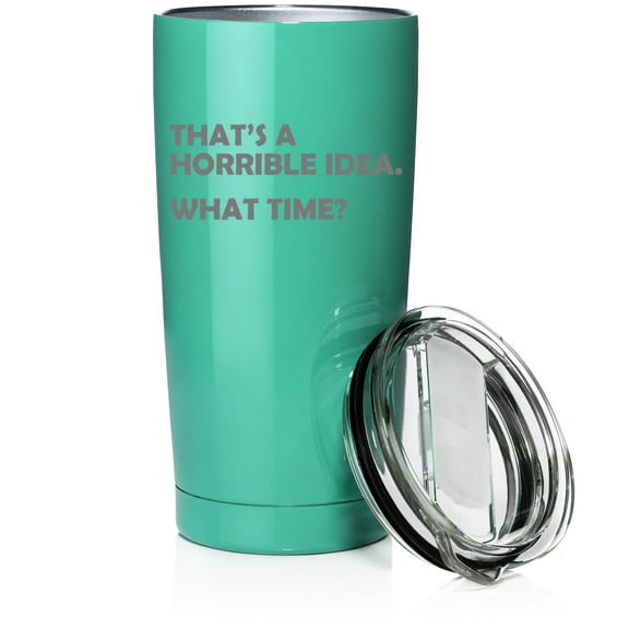 Smooth Body Tumbler Stainless Steel Vacuum Insulated Travel Mug Cup Gift That's A Horrible Idea What Time Funny (Teal, 20 oz)