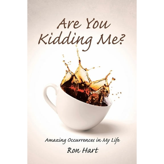 Are You Kidding Me?: Amazing Occurrences in My Life, (Paperback)