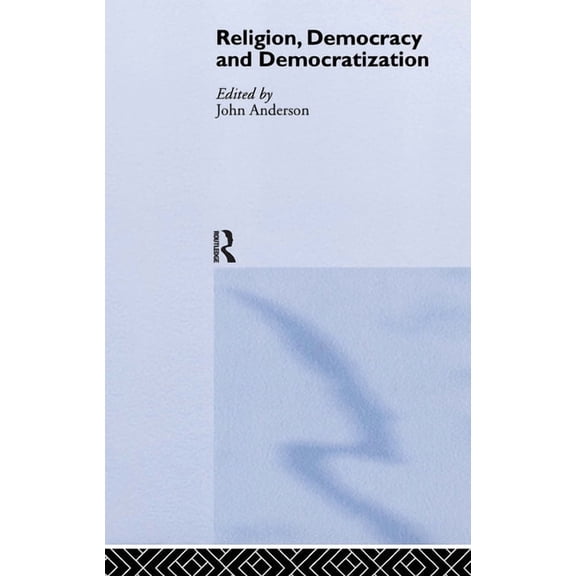 Democratization Special Issues Religion, Democracy and Democratization, (Hardcover)
