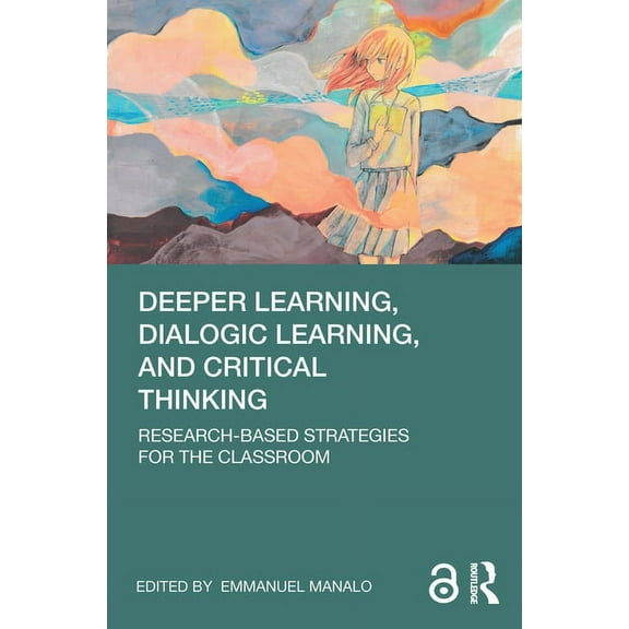 Deeper Learning, Dialogic Learning, and Critical Thinking: Research-based Strategies for the Classroom, (Paperback)