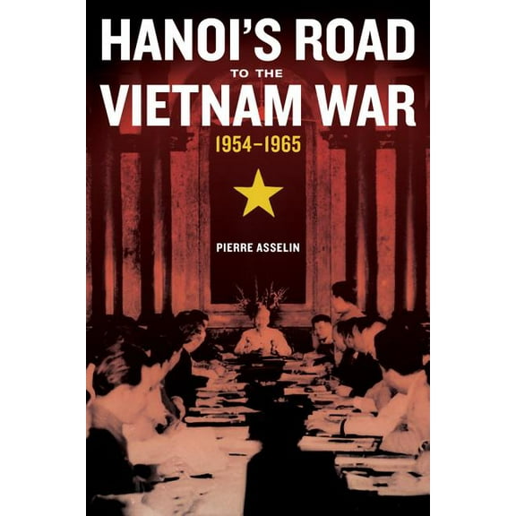 From Indochina to Vietnam: Revolution an Hanoi's Road to the Vietnam War, 1954-1965: Volume 7, Book 7, (Paperback)