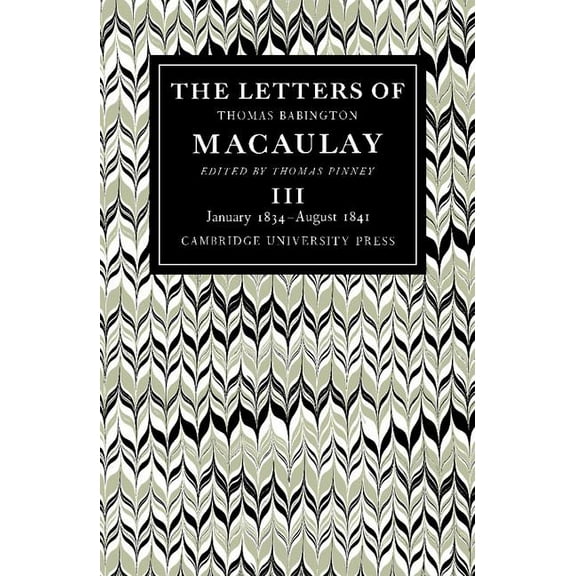 The Letters of Thomas Babington Macaulay: Volume 3, January 1834 August 1841, (Paperback)