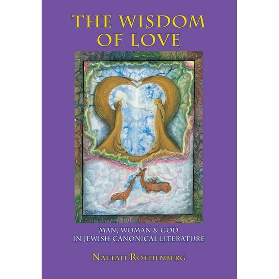 Judaism and Jewish Life The Wisdom of Love: Man, Woman and God in Jewish Canonical Literature, (Hardcover)