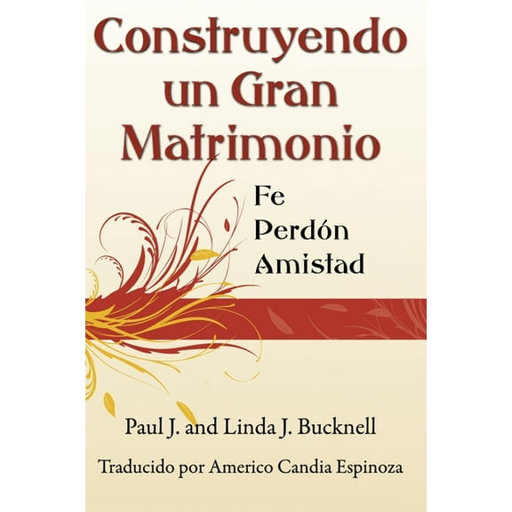Construyendo un Gran Matrimonio: Encontrando la Fe, el Perdón y la Amistad (Paperback)