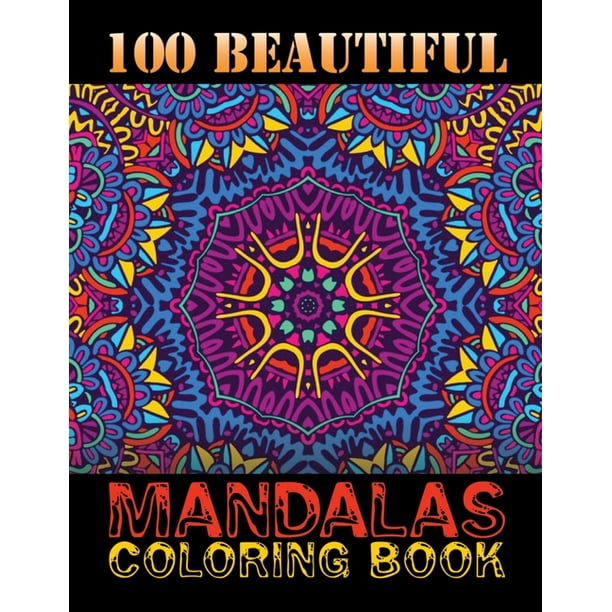 Download 100 Beautiful Mandalas Coloring Book Mandala Coloring Book For Adults With Thick Artist Quality Paper Hardback Covers And Spiral Binding Adult Coloring Book Featuring Beautify Paperback Walmart Com Walmart Com