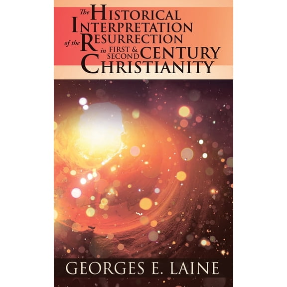 The Historical Interpretation of the Resurrection in First and Second Century Christianity, (Paperback)