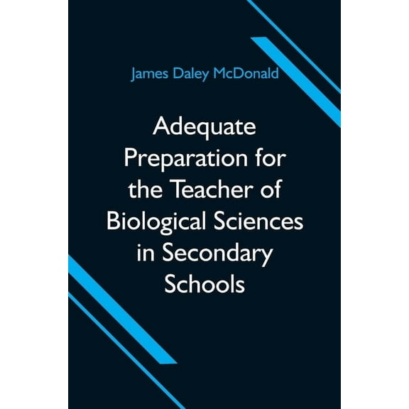 Adequate Preparation for the Teacher of Biological Sciences in Secondary Schools, (Paperback)