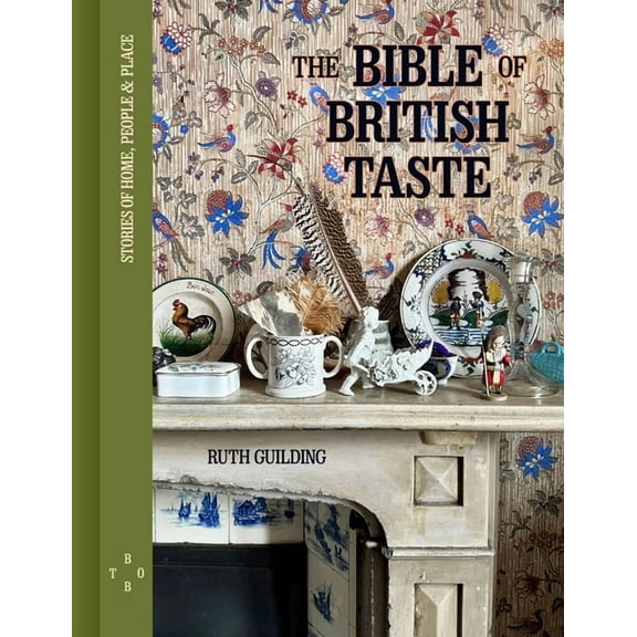 The Bible of British Taste: Stories of Home, People and Place, (Hardcover)