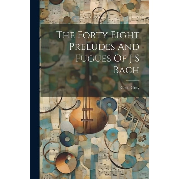 The Forty Eight Preludes And Fugues Of J S Bach, (Paperback)
