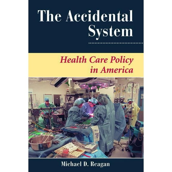 Dilemmas in American Politics The Accidental System: Health Care Policy In America, (Paperback)