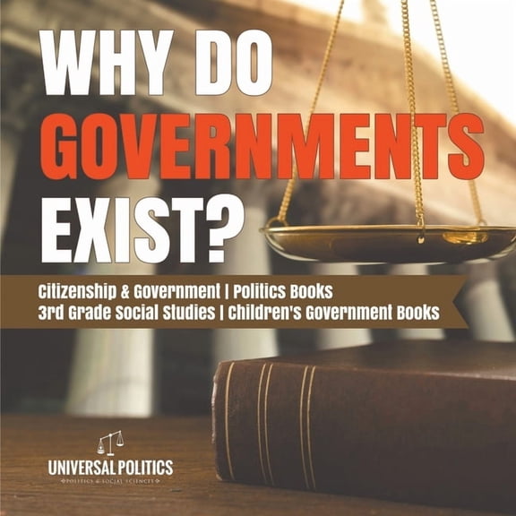 Why Do Governments Exist? Citizenship & Government Politics Books 3rd Grade Social Studies Children's Government Books, (Paperback)