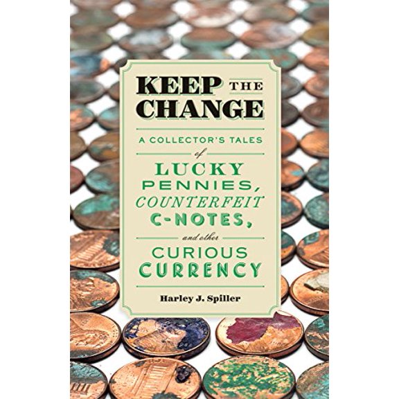 Pre-Owned Keep the Change : A Collector's Tales of Lucky Pennies, Counterfeit C-Notes, and Other Curious Currency (Paperback)