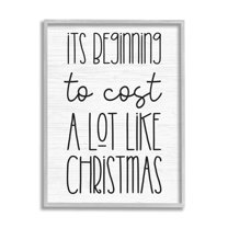 Beginning To Cost Like Christmas Humor Holiday Graphic Art Gray Framed Art Print Wall Art