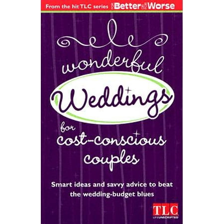 Spring Wedding Ideas On A Budget Wonderful Wedddings for Cost Conscious Couples : Smart Ideas and Savvy Advice to Beat the Wedding-Budget Blues ()