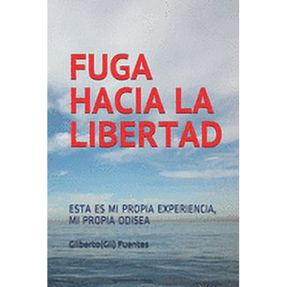Libertad: Fuga Hacia La Libertad: Esta Es Mi Propia Experiencia, Mi Propia Odisea (Paperback)