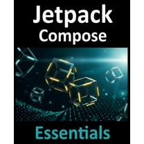Jetpack Compose Essentials: Developing Android Apps with Jetpack Compose, Android Studio, and Kotlin, (Paperback)