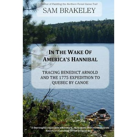 In the Wake of Americas Hannibal Tracing Benedict Arnold and the 1775
Expedition to Quebec by Canoe Epub-Ebook