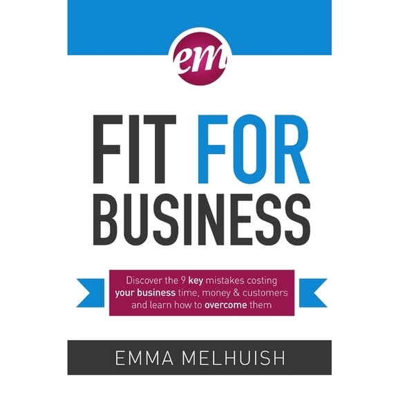 Fit for Business - Discover the nine key mistakes costing your business time, money & customers, and learn how to ov, (Paperback)