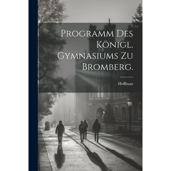 Programm des kÃ¶nigl. Gymnasiums zu Bromberg., (Paperback)