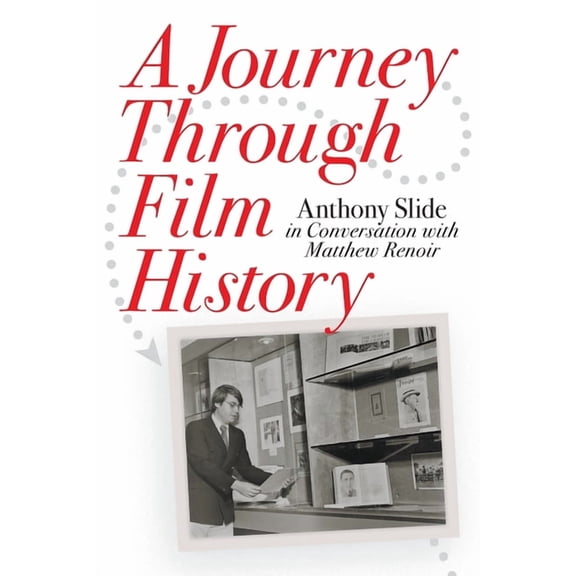 A Journey Through Film History: Anthony Slide in Conversation with Matthew Renoir, (Paperback)