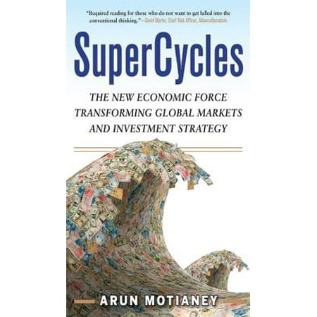 SuperCycles: The New Economic Force Transforming Global Markets and Investment Strategy -