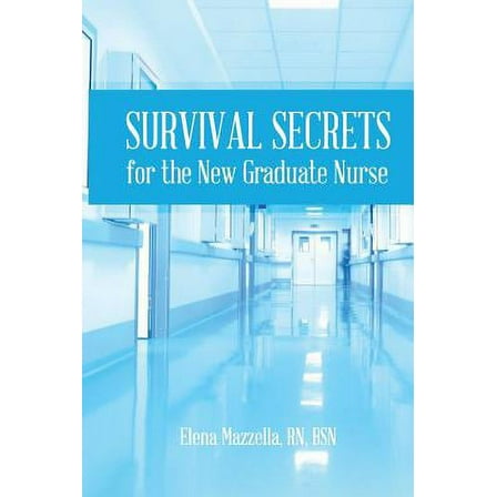 Survival Secrets For The New Graduate Nurse
