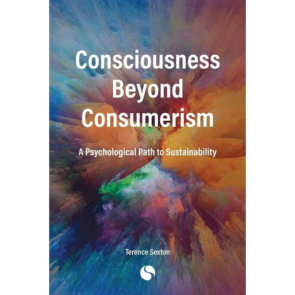 Consciousness Beyond Consumerism: A Psychological Path to Sustainability, (Paperback)