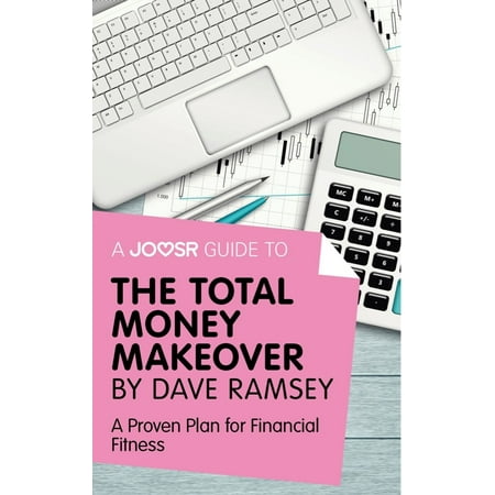 A Joosr Guide to... The Total Money Makeover by Dave Ramsey: A Proven Plan for Financial Fitness -
