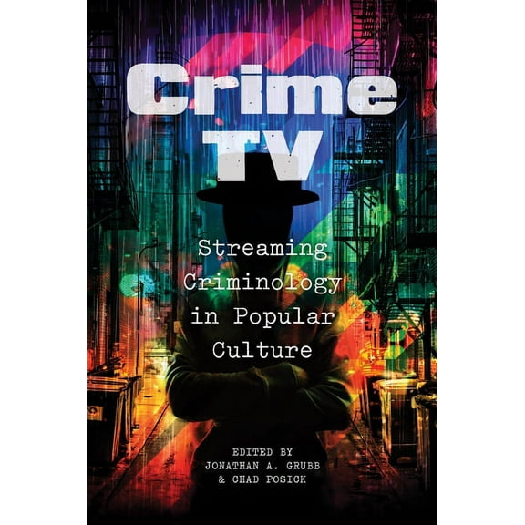 Crime TV: Streaming Criminology in Popular Culture, (Hardcover)