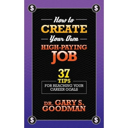 How to Create Your Own High Paying Job : 37 Tips for Reaching Your Career (Best High Paying Careers)