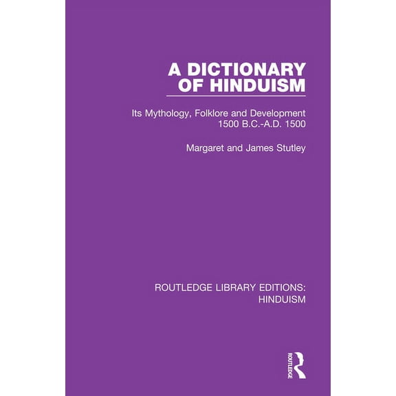 Routledge Library Editions: Hinduism A Dictionary of Hinduism: Its Mythology, Folklore and Development 1500 B.C.-A.D. 1500, (Paperback)