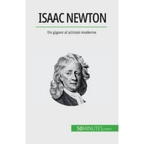 Isaac Newton: Un gigant al științei moderne, (Paperback)