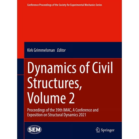 Conference Proceedings of the Society fo Dynamics of Civil Structures, Volume 2: Proceedings of the 39th Imac, a Conference and Exposition on Structural Dynamics, (Hardcover)