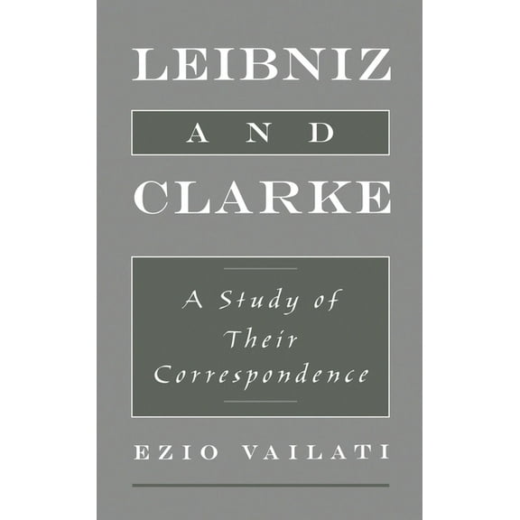 Leibniz and Clarke: A Study of Their Correspondence, (Hardcover)