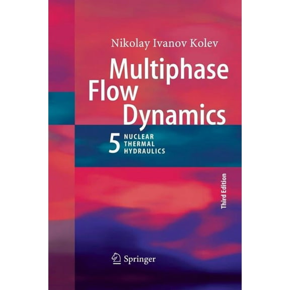 Multiphase Flow Dynamics 5: Nuclear Thermal Hydraulics, (Paperback)