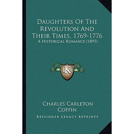 Daughters Of The Revolution And Their Times 1769 1776 A Historical Romance 1895 A