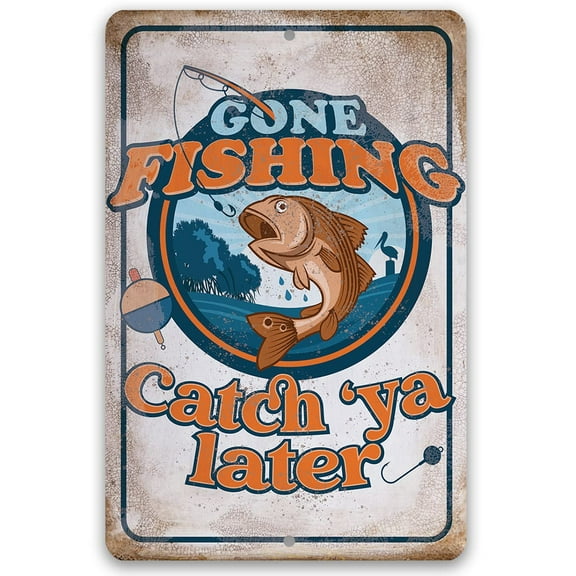 Metal Sign - Gone Fishing Catch 'Ya Later - Durable Metal Sign - Use Indoor/Outdoor - Funny Fishing Boat Decor and Gift to Fishermen Under $20 (12" x 18")