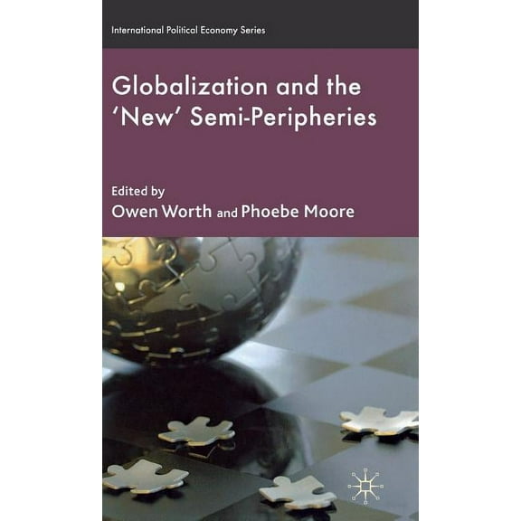 International Political Economy Globalization and the 'New' Semi-Peripheries, (Hardcover)